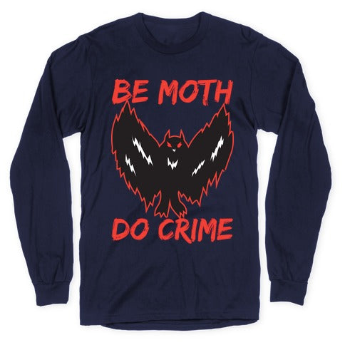 Be Moth Do Crime Longsleeve Tee